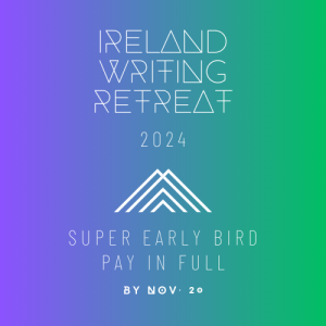 IRELAND WRITING RETREAT 2024 SUPER EARLY BIRD RATE - $2,495